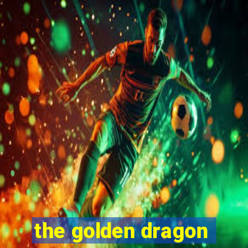 the golden dragon